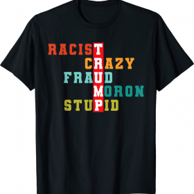RACIST CRAZY FRAUD MORON STUPID , Anti Trump T-Shirt