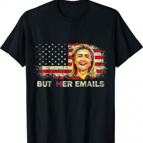 But Her Emails Tee Shirt
