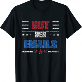 But Her Emails 2022 T-Shirt