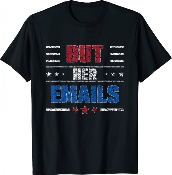 But Her Emails 2022 T-Shirt