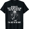 In Reality They're Not After Me They're After You 2022 T-Shirt