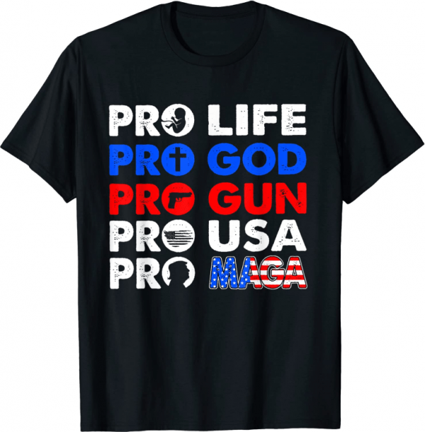 Pro TRUMP Pro Life Pro Gun Pro Maga Trump 2022 US FLAG T-Shirt