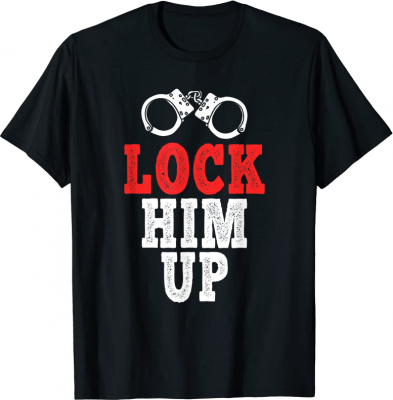 Lock Him Up, Anti Trump T-Shirt