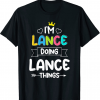 I'M LANCE DOING LANCE THINGS Funny Birthday Dude Quote Joke T-Shirt