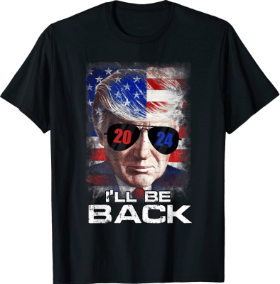I'll Be Back Trump 2024 President Republican American Flag T-Shirt