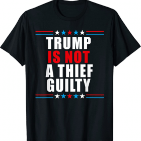 Trump is not a thief trump is not guilty T-Shirt