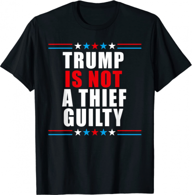 Trump is not a thief trump is not guilty T-Shirt