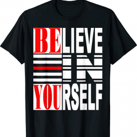 Believe In Yourself Funny Shirts
