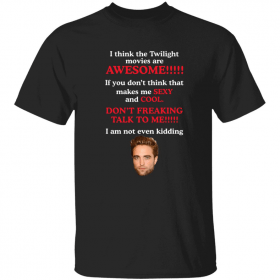 Robert Pattinson i think the Twilight movies are awesome Gift Shirts