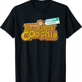 Funny Yeah I Have Excellent Coochie T-Shirt