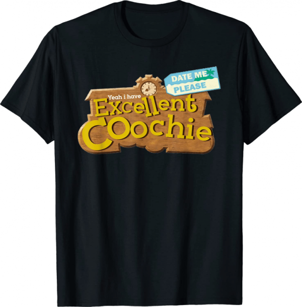 Funny Yeah I Have Excellent Coochie T-Shirt