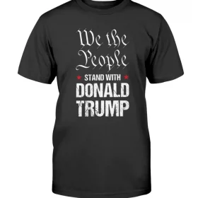 We The People Stand With Donald Trump T-Shirt