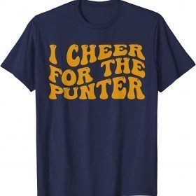 I cheer For The Punter Funny Saying Tee Shirts