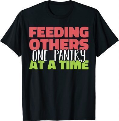 Feeding others one pantry at a Time Food Bank Volunteers Gift T-Shirt