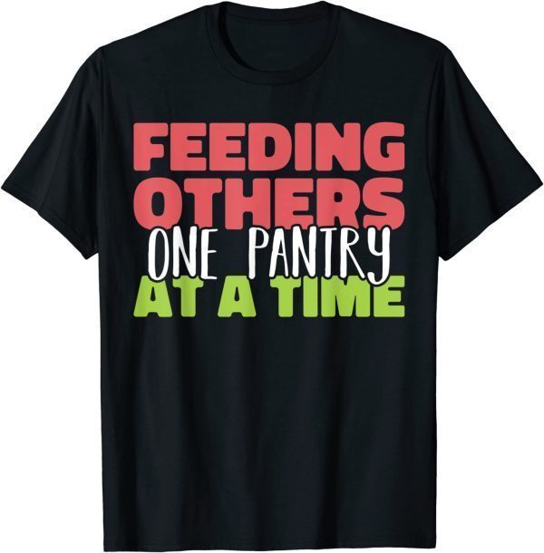 Feeding others one pantry at a Time Food Bank Volunteers Gift T-Shirt