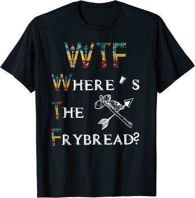 Where's The Frybread Native American 2023 T-Shirt