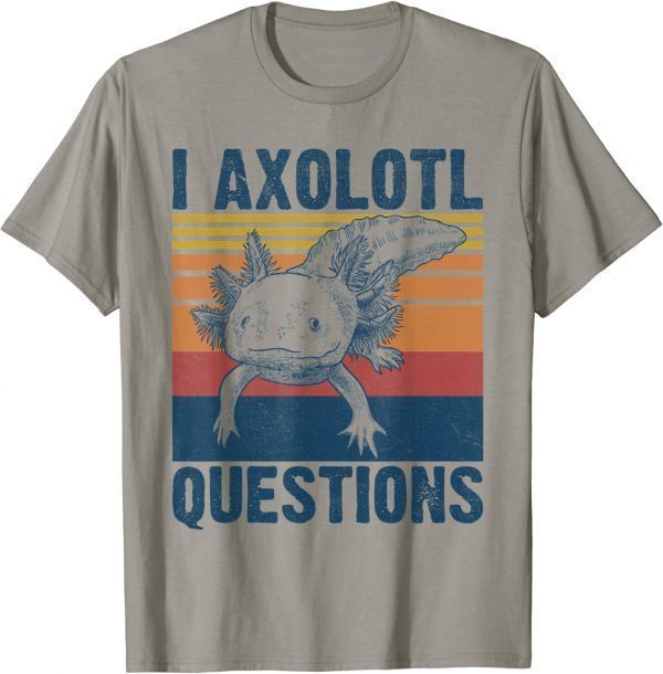 I Axolotl Questions Funny Axolotl Lovers Retro Funny T-Shirt