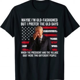 Funny Biden Maybe I'm Old-Fashioned But I Prefer The Old Days T-Shirt