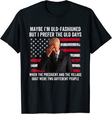 Funny Biden Maybe I'm Old-Fashioned But I Prefer The Old Days T-Shirt