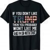 If You Don't Like Trump Then You Probably Won't Like Me 2023 T-Shirt