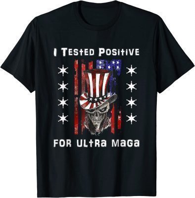 I Tested Positive For Ultra Maga US Flag ProTrump Ultra MAGA Official T-Shirt