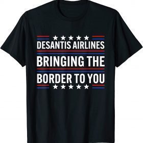 Desantis Airlines Bringing The Border To You Funny T-Shirt