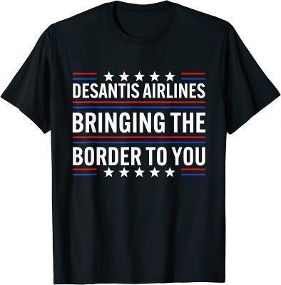 Desantis Airlines Bringing The Border To You Funny T-Shirt