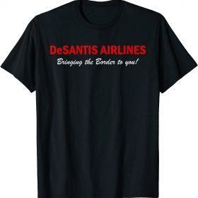 DeSantis Airlines Funny Political Meme Quote Gift T-Shirt
