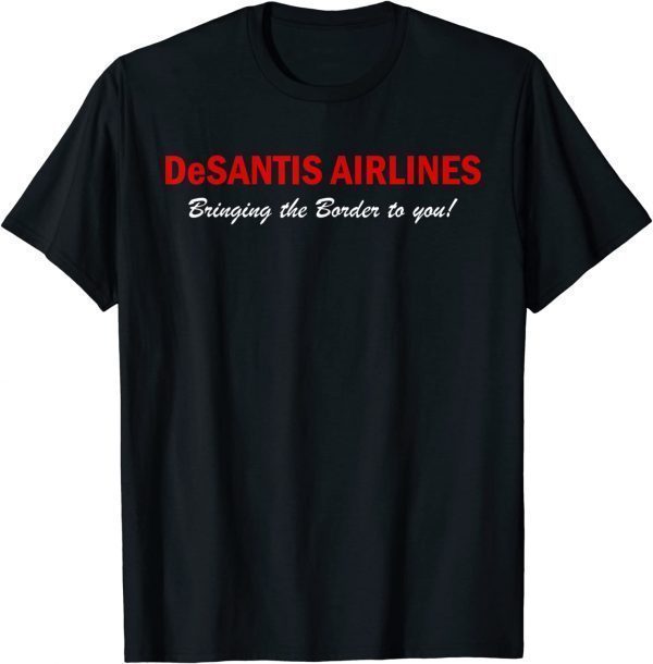 DeSantis Airlines Funny Political Meme Quote Gift T-Shirt