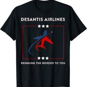 DeSantis Airlines Political Bringing The Border To You 2022 T-Shirt