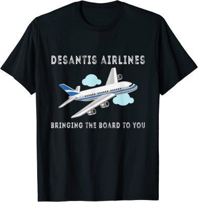 DeSantis Airlines Political Bringing The Border To You Funny Shirt
