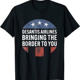 Desantis Airlines Bringing the Border To You Gift T-Shirts