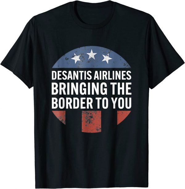 Desantis Airlines Bringing the Border To You Gift T-Shirts
