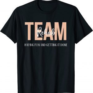 Rehab Therapy Team Having Fun And Getting It Done T-Shirt