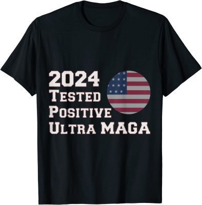 Trump 2024 Tested Positive for Ultra MAGA US Flag Official T-Shirt
