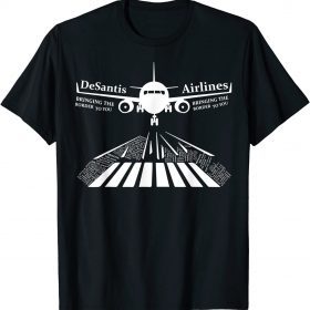 Top Desantis Airlines Bringing The Border to You T-Shirt