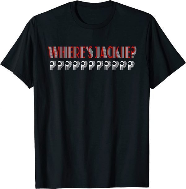 Jackie Are You Here Where's Jackie? Tee Shirt