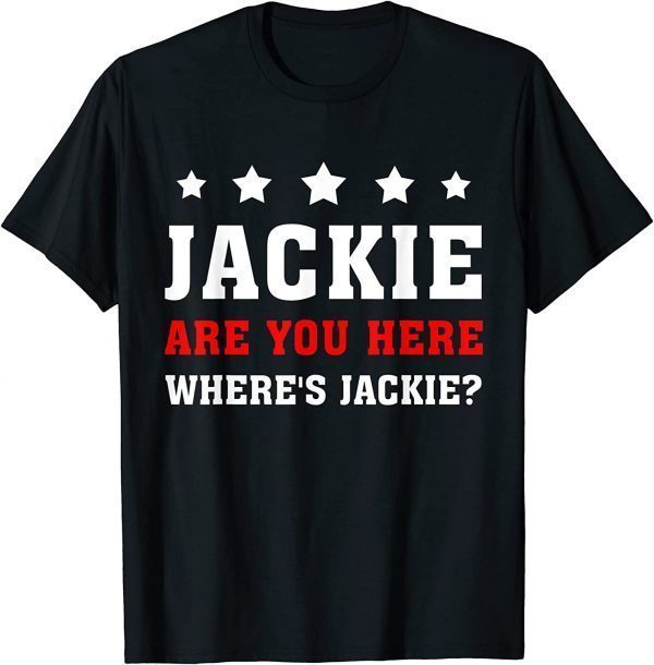 Jackie are You Here Where's Jackie Unisex T-Shirt