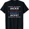 Jackie are You Here Where's Jackie Biden President 2022 Tee Shirt