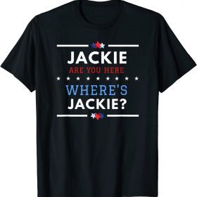 Jackie are You Here Where's Jackie Biden President 2022 Tee Shirt