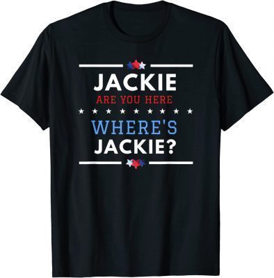 Jackie are You Here Where's Jackie Biden President 2022 Tee Shirt