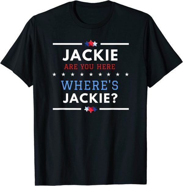 Jackie are You Here Where's Jackie Biden President 2022 Tee Shirt