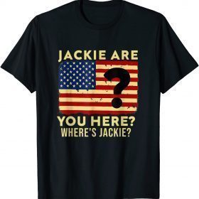 Jackie are You Here Where's Jackie Biden President T-Shirt
