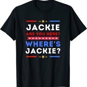 Jackie are You Here Where's Jackie Biden President Tee Shirt