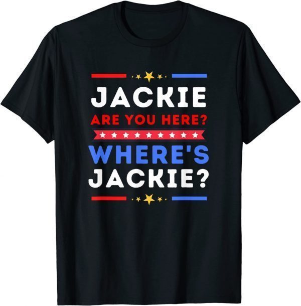 Jackie are You Here Where's Jackie Biden President Tee Shirt