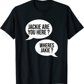 Joe Jackie are You Here Where's Jackie? Funny T-Shirt