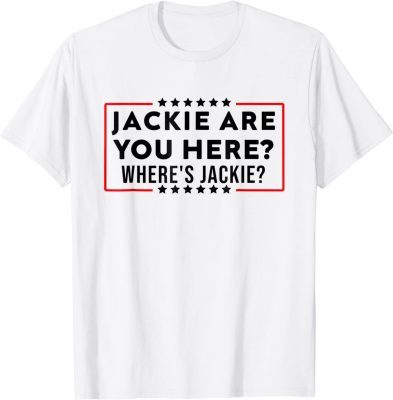 Jackie are you here Where's Jackie? Anti Biden Funny T-Shirt