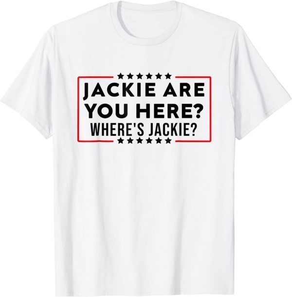 Jackie are you here Where's Jackie? Anti Biden Funny T-Shirt