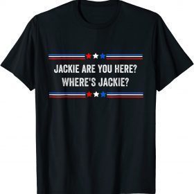 Jackie are You Here Where's Jackie Anti Joe Biden T-Shirt