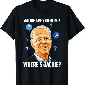 Jackie are You Here Where's Jackie Biden Meme T-Shirt